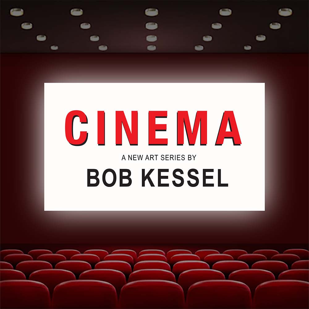 CINEMA a new art series by Bob Kessel
