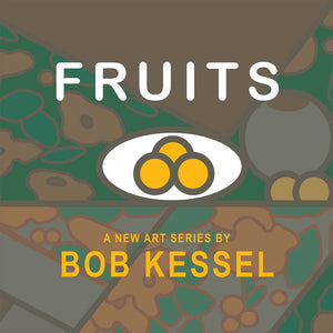 FRUITS by Bob Kessel